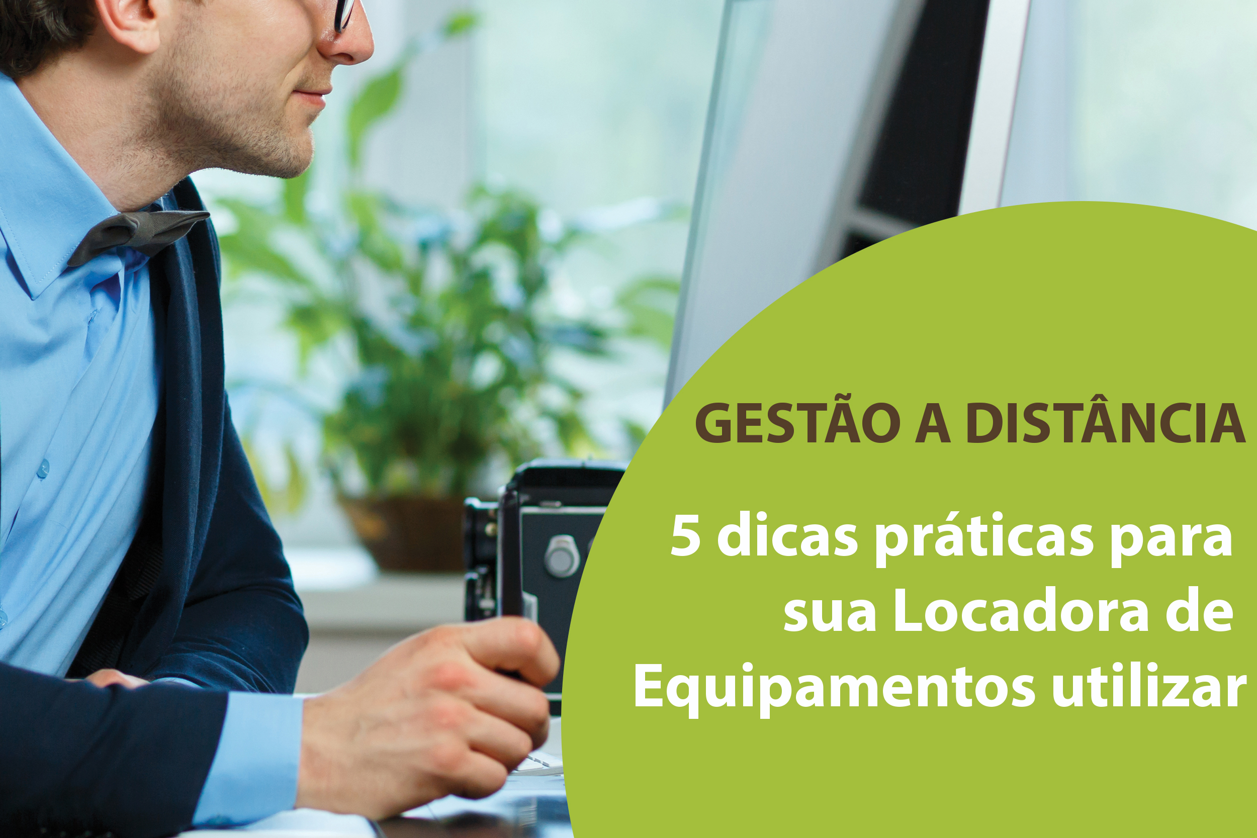 Gestão A Distância 6 Dicas Práticas Para Sua Locadora De Equipamentos Ótimo Gestor 4815